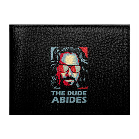 Обложка для студенческого билета с принтом The Dude Abides (Лебовски) в Санкт-Петербурге, натуральная кожа | Размер: 11*8 см; Печать на всей внешней стороне | abide | big | dude | jeff | lebowski | the | большой | лебовски | фильм | чувак