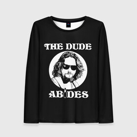 Женский лонгслив 3D с принтом The dude ABIDES в Санкт-Петербурге, 100% полиэстер | длинные рукава, круглый вырез горловины, полуприлегающий силуэт | dude | jeff bridges | the big lebowski | the dude abides | большой лебовский | джефф бриджес | фильм | чувак