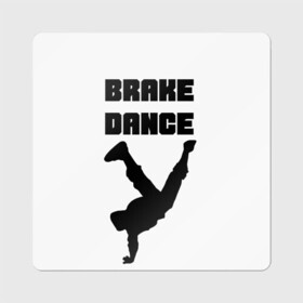 Магнит виниловый Квадрат с принтом Brake Dance в Санкт-Петербурге, полимерный материал с магнитным слоем | размер 9*9 см, закругленные углы | brake dance | dance | брейк данс | танцы