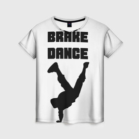 Женская футболка 3D с принтом Brake Dance в Санкт-Петербурге, 100% полиэфир ( синтетическое хлопкоподобное полотно) | прямой крой, круглый вырез горловины, длина до линии бедер | brake dance | dance | брейк данс | танцы