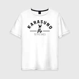 Женская футболка хлопок Oversize с принтом Karasuno fly to the skies в Санкт-Петербурге, 100% хлопок | свободный крой, круглый ворот, спущенный рукав, длина до линии бедер
 | anime | haikyu | haikyuu | karasuno | karasuno high | manga | аниме | волейбол | волейбольный клуб | ворон | вороны | карасуно | крылья | летать | лого | манга | надпись | птица | старшая школа | хаику | хаикую