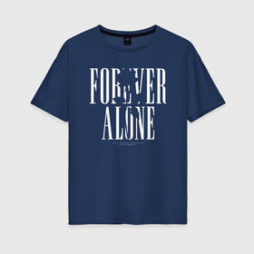 Женская футболка хлопок Oversize с принтом Forever alone в Санкт-Петербурге, 100% хлопок | свободный крой, круглый ворот, спущенный рукав, длина до линии бедер
 | alone | forever alone | один | одиночество | одиночка | роза