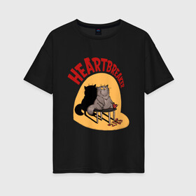 Женская футболка хлопок Oversize с принтом Хартбрейкер в Санкт-Петербурге, 100% хлопок | свободный крой, круглый ворот, спущенный рукав, длина до линии бедер
 | bird born | birdborn | heart | ирония | кот | котики | коты | любовь | сердечки | сердце | юмор