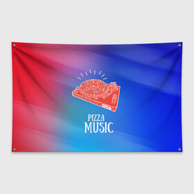 Флаг-баннер с принтом PIZZA MUSIC в Санкт-Петербурге, 100% полиэстер | размер 67 х 109 см, плотность ткани — 95 г/м2; по краям флага есть четыре люверса для крепления | d.j | dj | pizza | диджей | музыка | музыканту | пицца | прикол | шутка