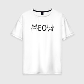 Женская футболка хлопок Oversize с принтом Котик MeoW в Санкт-Петербурге, 100% хлопок | свободный крой, круглый ворот, спущенный рукав, длина до линии бедер
 | cat | citty | meow | кот | котенок | котик | кошка | кошки | мяу