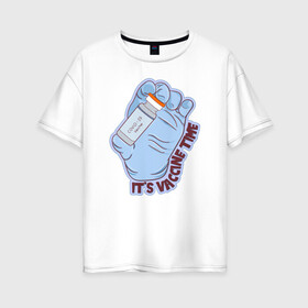 Женская футболка хлопок Oversize с принтом Время вакцины в Санкт-Петербурге, 100% хлопок | свободный крой, круглый ворот, спущенный рукав, длина до линии бедер
 | вакцина | вирус | иллюстрация | ковид | прививка
