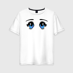 Женская футболка хлопок Oversize с принтом Глазки аниме в Санкт-Петербурге, 100% хлопок | свободный крой, круглый ворот, спущенный рукав, длина до линии бедер
 | anime | baby | blue | cartoon | cute | emoji | emotion | eyes | face | kawaii | аниме | большие глаза | брови | взгляд | глаза | глазки | голубые глаза | детям | зрачок | каваи | кавайный | лицо | малыш | милый взгляд | мультяшный | очи