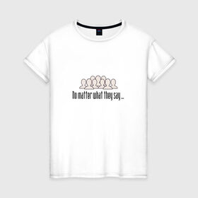 Женская футболка хлопок с принтом No matter в Санкт-Петербурге, 100% хлопок | прямой крой, круглый вырез горловины, длина до линии бедер, слегка спущенное плечо | личность | надпись | прикольно | провокация | протест