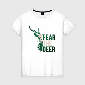 Женская футболка хлопок с принтом Fear The Deer в Санкт-Петербурге, 100% хлопок | прямой крой, круглый вырез горловины, длина до линии бедер, слегка спущенное плечо | antetokounmpo | basketball | bucks | giannis | milwaukee | mvp | nba | sport | streetball | адетокумбо | бакс | баскетбол | игра | милуоки | мяч | нба | олень | спорт | стритбол | тренер | чемпион | янис