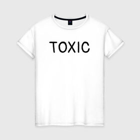 Женская футболка хлопок с принтом Токсик в Санкт-Петербурге, 100% хлопок | прямой крой, круглый вырез горловины, длина до линии бедер, слегка спущенное плечо | toxic | буквы | надпись | токсик | токсичный