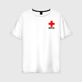 Женская футболка хлопок Oversize с принтом Hospital (TEXT) в Санкт-Петербурге, 100% хлопок | свободный крой, круглый ворот, спущенный рукав, длина до линии бедер
 | hospital | больница | врач | госпиталь | доктор | крест | медицина
