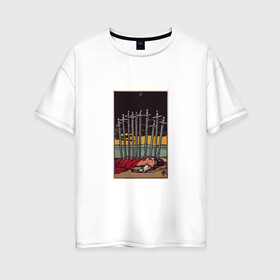 Женская футболка хлопок Oversize с принтом Карта таро - 10 мечей  в Санкт-Петербурге, 100% хлопок | свободный крой, круглый ворот, спущенный рукав, длина до линии бедер
 | sad | аниме | ведьмак | депрессия | знаки зодиака | магия | печаль | таро | тикток | тоска