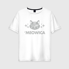 Женская футболка хлопок Oversize с принтом Meowica в Санкт-Петербурге, 100% хлопок | свободный крой, круглый ворот, спущенный рукав, длина до линии бедер
 | animal | cat | cute | kitty | meow | друг | животные | киска | кися | китти | кот | котенок | котик | котэ | кошечка | кошка | мур | мяу | питомец