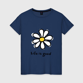 Женская футболка хлопок с принтом LIFE IS GOOD в Санкт-Петербурге, 100% хлопок | прямой крой, круглый вырез горловины, длина до линии бедер, слегка спущенное плечо | life is good | жизнь | растение | ромашка | цветок | цветочки