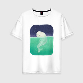 Женская футболка хлопок Oversize с принтом Белуха в Санкт-Петербурге, 100% хлопок | свободный крой, круглый ворот, спущенный рукав, длина до линии бедер
 | арт | белуха | звезда | звёзды | море | ночное небо | ночь | океан | природа | рисунок