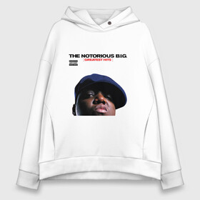 Женское худи Oversize хлопок с принтом Notorious big  Greatest Hits в Санкт-Петербурге, френч-терри — 70% хлопок, 30% полиэстер. Мягкий теплый начес внутри —100% хлопок | боковые карманы, эластичные манжеты и нижняя кромка, капюшон на магнитной кнопке | greatest hits | notorious big | альбом | обложка альбома | отец рэпа | рэп