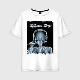 Женская футболка хлопок Oversize с принтом Halloween Party в Санкт-Петербурге, 100% хлопок | свободный крой, круглый ворот, спущенный рукав, длина до линии бедер
 | halloween | party | skeleton | x ray | вечеринка | рентген | скелет | хэллоуин