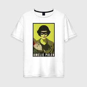 Женская футболка хлопок Oversize с принтом Амели Amelie в Санкт-Петербурге, 100% хлопок | свободный крой, круглый ворот, спущенный рукав, длина до линии бедер
 | амели | амели пулен | романы | франция
