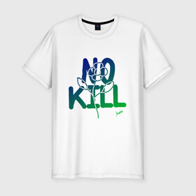 Мужская футболка хлопок Slim с принтом No Kill в Санкт-Петербурге, 92% хлопок, 8% лайкра | приталенный силуэт, круглый вырез ворота, длина до линии бедра, короткий рукав | flower power | magobato | peace | дети цветов | пацифизм | хиппи