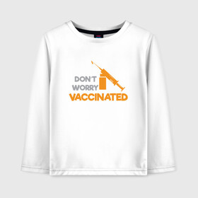 Детский лонгслив хлопок с принтом Vaccinated в Санкт-Петербурге, 100% хлопок | круглый вырез горловины, полуприлегающий силуэт, длина до линии бедер | coronavirus | covid19 | virus | вакцина | вакцинация | вирус | грипп | заражение | здоровье | иммунитет | инфекция | карантин | корона | коронавирус | маска | пандемия | прививка | самоизоляция | спутник