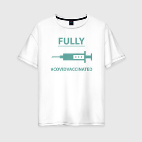 Женская футболка хлопок Oversize с принтом Covid Vaccinated в Санкт-Петербурге, 100% хлопок | свободный крой, круглый ворот, спущенный рукав, длина до линии бедер
 | coronavirus | covid19 | virus | вакцина | вакцинация | вирус | грипп | заражение | здоровье | иммунитет | инфекция | карантин | корона | коронавирус | маска | пандемия | прививка | самоизоляция | спутник