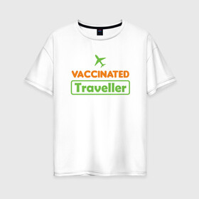 Женская футболка хлопок Oversize с принтом Вакцинированный турист в Санкт-Петербурге, 100% хлопок | свободный крой, круглый ворот, спущенный рукав, длина до линии бедер
 | coronavirus | covid19 | virus | вакцина | вакцинация | вирус | грипп | заражение | здоровье | иммунитет | инфекция | карантин | корона | коронавирус | маска | пандемия | прививка | самоизоляция | спутник