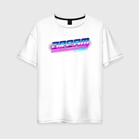 Женская футболка хлопок Oversize с принтом Стремящийся к Мечте в Санкт-Петербурге, 100% хлопок | свободный крой, круглый ворот, спущенный рукав, длина до линии бедер
 | chaser | dream | vaporwave | винтаж | градиент | леттеринг | текстуры | тени | яркость