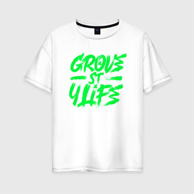 Женская футболка хлопок Oversize с принтом Grove street for Life в Санкт-Петербурге, 100% хлопок | свободный крой, круглый ворот, спущенный рукав, длина до линии бедер
 | green | grove | винтаж | граффити vaporwave | леттеринг | текстуры | тени | яркость