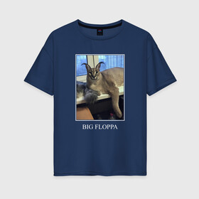 Женская футболка хлопок Oversize с принтом Big Floppa в Санкт-Петербурге, 100% хлопок | свободный крой, круглый ворот, спущенный рукав, длина до линии бедер
 | flopa | floppa | каракал | кот мем | мем с котом | русский кот | шлёпа