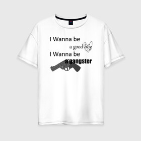 Женская футболка хлопок Oversize с принтом I wanna be... в Санкт-Петербурге, 100% хлопок | свободный крой, круглый ворот, спущенный рукав, длина до линии бедер
 | angel | damiano david | gangster | good boy | gun | гангстер | дамиано давид | крылья | манескин | нимб | пистолет