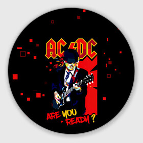 Коврик для мышки круглый с принтом ARE YOU REDY? AC/DC в Санкт-Петербурге, резина и полиэстер | круглая форма, изображение наносится на всю лицевую часть | ac dc | acdc | acdc ас дс | angus | back in black | highway to hell | mckinnon | you | австралийская | ангус янг | ас дс | асдс | блюз | в форме | гитара | группа | крис слэйд | метал | молния | музыка | певец | рок | рок н ролл | стиви янг