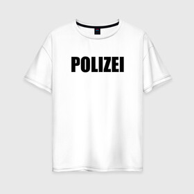 Женская футболка хлопок Oversize с принтом POLIZEI Полиция Надпись Черная в Санкт-Петербурге, 100% хлопок | свободный крой, круглый ворот, спущенный рукав, длина до линии бедер
 | Тематика изображения на принте: germany | германия | милиция | надпись | немецкая | сила | структуры | чб | швейцария