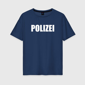 Женская футболка хлопок Oversize с принтом POLIZEI Полиция Надпись Белая в Санкт-Петербурге, 100% хлопок | свободный крой, круглый ворот, спущенный рукав, длина до линии бедер
 | Тематика изображения на принте: germany | германия | копы | милиция | надпись | немецкая | сила | структуры | чб | швейцария