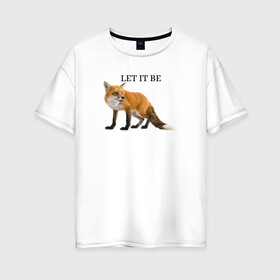 Женская футболка хлопок Oversize с принтом Лисичка  в Санкт-Петербурге, 100% хлопок | свободный крой, круглый ворот, спущенный рукав, длина до линии бедер
 | fox | let it be | зверь | лиса | лисичка