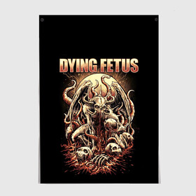 Постер с принтом Dying Fetus в Санкт-Петербурге, 100% бумага
 | бумага, плотность 150 мг. Матовая, но за счет высокого коэффициента гладкости имеет небольшой блеск и дает на свету блики, но в отличии от глянцевой бумаги не покрыта лаком | death metal | dying fetus | грайндкор | группы | метал | музыка | рок