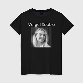 Женская футболка хлопок с принтом Margot Robbie в Санкт-Петербурге, 100% хлопок | прямой крой, круглый вырез горловины, длина до линии бедер, слегка спущенное плечо | margot robbie | актриса | марго робби | продюсер | чб