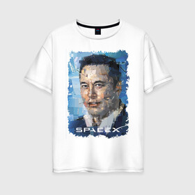 Женская футболка хлопок Oversize с принтом Elon Musk, Space X в Санкт-Петербурге, 100% хлопок | свободный крой, круглый ворот, спущенный рукав, длина до линии бедер
 | celebrity | elon musk | genius | revolutionary | space x | гений | знаменитость | илон маск | революционер