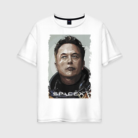 Женская футболка хлопок Oversize с принтом Space X и его создатель в Санкт-Петербурге, 100% хлопок | свободный крой, круглый ворот, спущенный рукав, длина до линии бедер
 | celebrity | elon musk | genius | revolutionary | space x | гений | знаменитость | илон маск | революционер