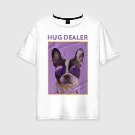 Женская футболка хлопок Oversize с принтом Hug Dealer.Дилер объятий в Санкт-Петербурге, 100% хлопок | свободный крой, круглый ворот, спущенный рукав, длина до линии бедер
 | dealer | hug | hug dealer | дилер | дилер объятий | собака | французский бульдог