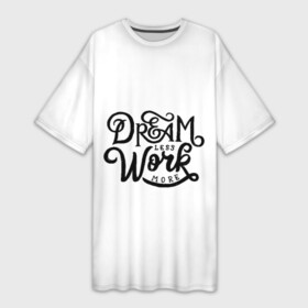 Платье-футболка 3D с принтом меньше мечтать больше работать в Санкт-Петербурге,  |  | dream | effort | work | мечтать | работать | усилие
