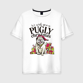 Женская футболка хлопок Oversize с принтом Pugly Christmas в Санкт-Петербурге, 100% хлопок | свободный крой, круглый ворот, спущенный рукав, длина до линии бедер
 | christmas | dog | drawing | gifts | new year | pug | pugly | мопс | новый год | пес | подарки | рисунок | рождество | собака