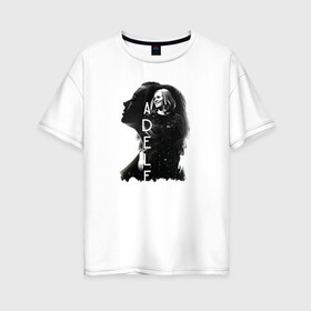 Женская футболка хлопок Oversize с принтом профиль Adele в Санкт-Петербурге, 100% хлопок | свободный крой, круглый ворот, спущенный рукав, длина до линии бедер
 | Тематика изображения на принте: девушка | имя | надпись | певица | профиль