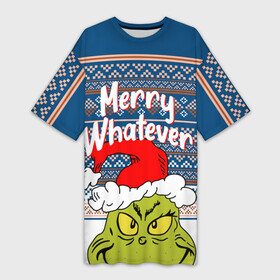 Платье-футболка 3D с принтом MERRY WHATEVER  GRINCH в Санкт-Петербурге,  |  | 2020 | 2021 | 2022 | christmas | grinch | merry | santa | whatever | гринч | дед мороз | леденец | нг | новогодний | новый год | олени | рождество | санта клаус | свитер | узоры