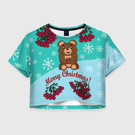 Женская футболка Crop-top 3D с принтом Мишка и рождество в Санкт-Петербурге, 100% полиэстер | круглая горловина, длина футболки до линии талии, рукава с отворотами | 2022 | merry christmas | ветки | год тигра | детский | животные | зима | зимний | лес | медведь | мишка | мультяшный | новогодний | новый год | подарок | праздничный | рождество | рябина | снег | снегопад