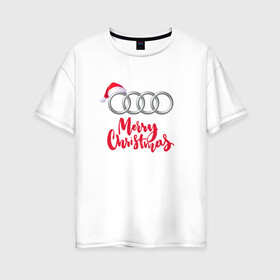 Женская футболка хлопок Oversize с принтом AUDI MERRY CHRISTMAS в Санкт-Петербурге, 100% хлопок | свободный крой, круглый ворот, спущенный рукав, длина до линии бедер
 | Тематика изображения на принте: audi | auto | autosport | perfomance | quattro | rs | sport | авто | авто спорт | автомобиль | автомобильные | автоспорт | ауди | кватро | марка | машины | перфоманс | рс | спорт