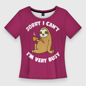 Женская футболка 3D Slim с принтом Sorry I cant, Im very busy в Санкт-Петербурге,  |  | coffee | drinking from mug | i cant | im very busy | sitting by a tree | sloth | sorry | tea | кофе | ленивец | пьёт из кружки | сидит у дерева | сожалею | чай | я не могу | я очень занят
