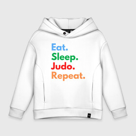 Детское худи Oversize хлопок с принтом Eat Sleep Judo Repeat в Санкт-Петербурге, френч-терри — 70% хлопок, 30% полиэстер. Мягкий теплый начес внутри —100% хлопок | боковые карманы, эластичные манжеты и нижняя кромка, капюшон на магнитной кнопке | fighter | japan | judo | mma | sport | ufc | warrior | боец | бой | воин | дзюдо | дзюдоист | единоборства | карате | поединок | спорт | спортсмен | чемпион | япония