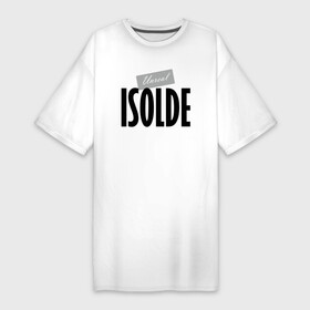 Платье-футболка хлопок с принтом Нереальная Изольда в Санкт-Петербурге,  |  | hype | isolde | motto | name | slogan | девиз | изольда | имя | лозунг | слоган | хайп
