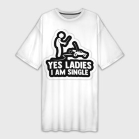 Платье-футболка 3D с принтом Yes Ladies I am Single RC в Санкт-Петербурге,  |  | radio control | rc | yes ladies i am single rc | радиоуправляемые модели | смешное