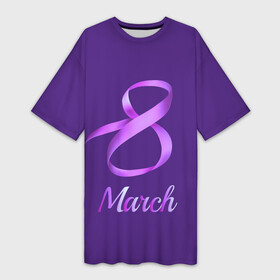 Платье-футболка 3D с принтом 8 March. в Санкт-Петербурге,  |  | 8 марта | жещины | лента | надпись | праздник